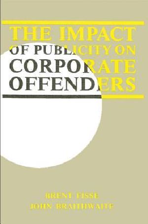 [SUNY Series in Critical Issues in Criminal Justice 01] • The Impact of Publicity on Corporate Offenders